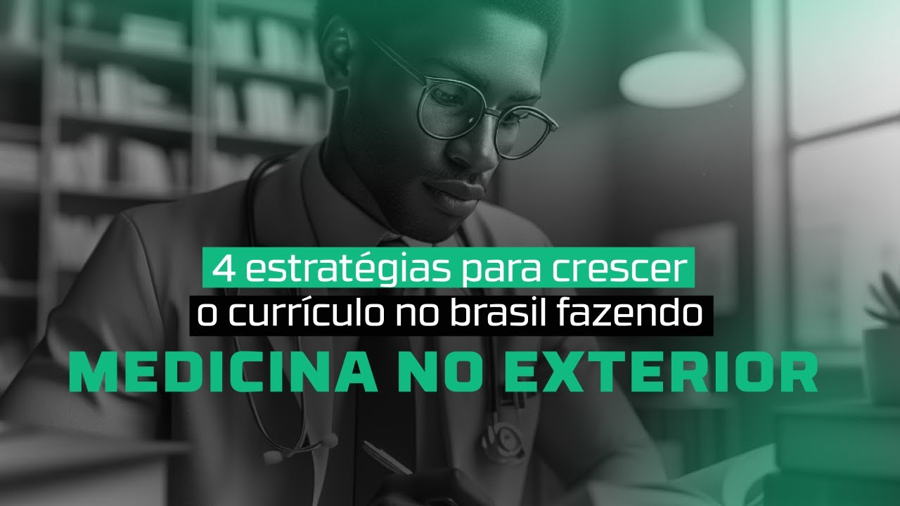 4 Estratégias para crescer o currículo fazendo medicina no exterior ...