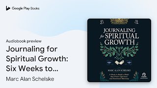 Journaling for Spiritual Growth: Six Weeks to… by Marc Alan Schelske · Audiobook preview