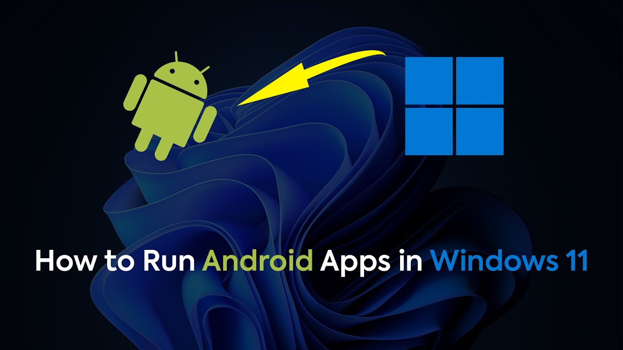 How to Run Android Apps in Windows 11 - YouTube