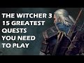 THE WITCHER 3 - 15 Greatest Quests You NEED To Play