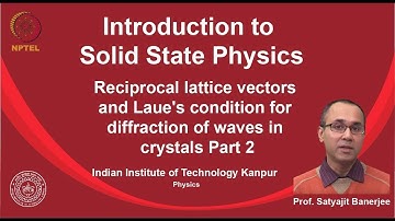 noc19-ph02 Lec 39-Reciprocal lattice vectors and Laue