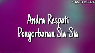 Andra Respati - Pengorbanan Yang Sia Sia ( Lirik )