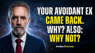 Your Avoidant Ex Came Back. Why? Also: Why not? \\\ Jordan Peterson