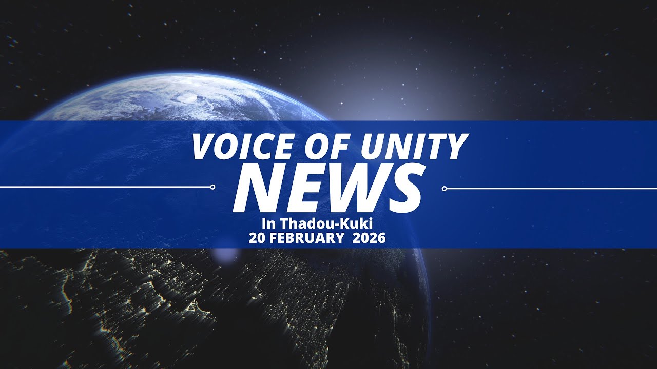 20 FEBRUARY 2026 || VOICE OF UNITY (VOU) THADOU-KUKI NEWS