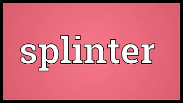 What does it mean when a person splinters?