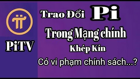 PI NETWORK TÓM LƯỢC - TRAO ĐỔI PI TRONG MẠNG CHÍNH KHÉP KÍN CÓ BỊ KHÓA TÀI KHOẢN ?