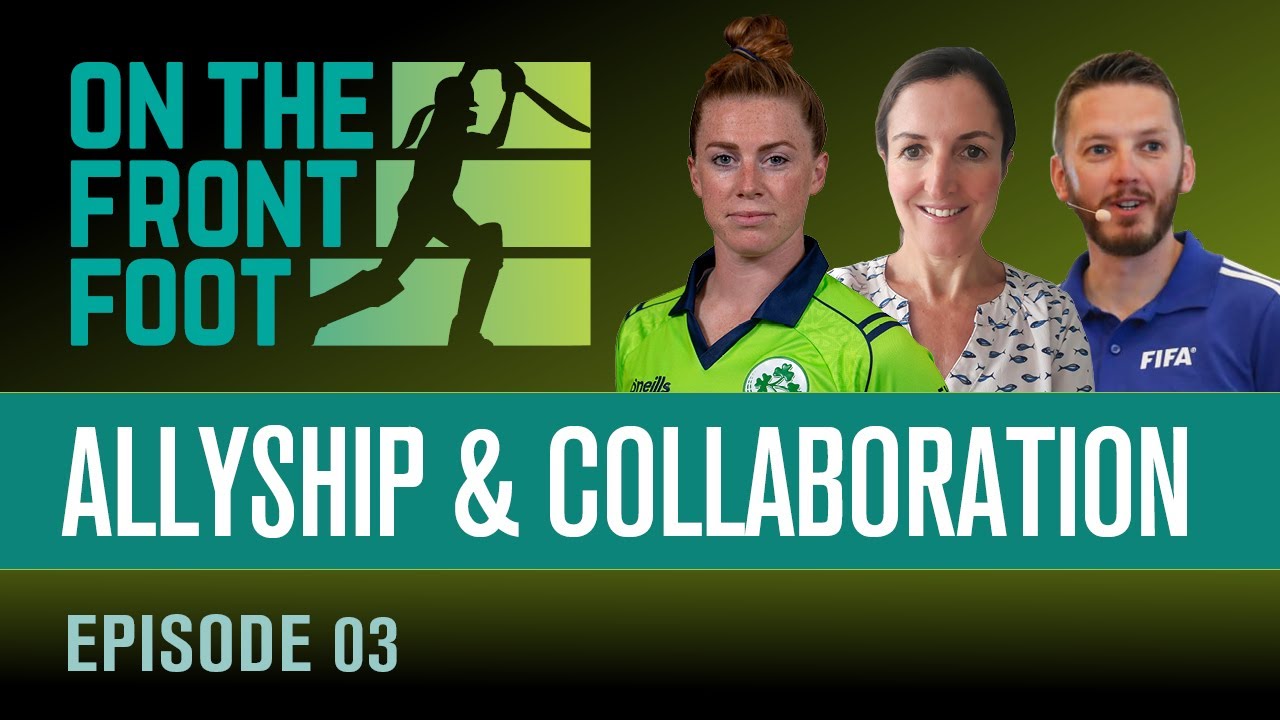 On The Front Foot - Episode 3: Allyship and Collaboration