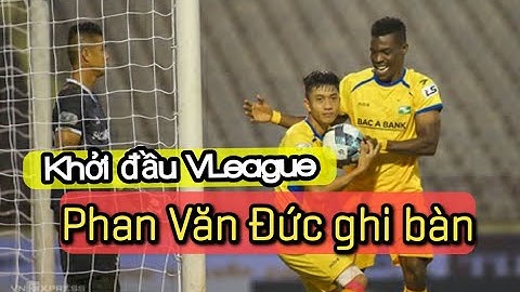 PHAN VĂN ĐỨC ghi bàn trong lần quay lại sau chấn thương| Bàn thắng mở màn VLeague của Phan Văn Đức