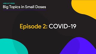Big Topics In Small Doses. Episode 2 Covid-19