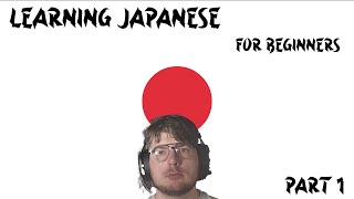 Learn Japanese For Beginners with a Beginner Part 1. With Stephen