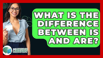 What Is The Difference Between Is And Are? - The Language Library