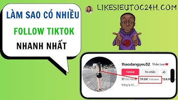 Làm sao để có nhiều follow TikTok  |  Cách tăng follow trên tiktok nhanh nhất