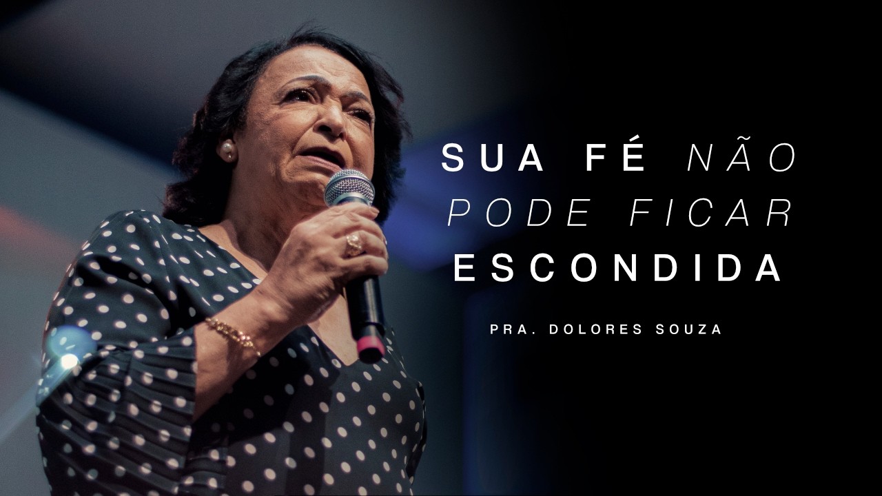 SUA FÉ NÃO PODE FICAR ESCONDIDA - Pra. Dolores Souza | Se meu povo orar!