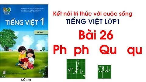 Bài 26 Ph ph Qu qu|Tiếng Việt lớp 1 sách kết nối tri thức với cuộc sống| Cô Thu| Đánh vần Tiếng Việt