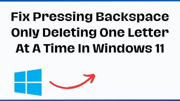Fix Pressing Backspace Only Deleting One Letter At A Time In Windows 11