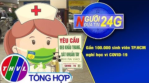 Người đưa tin 24G (6g30 ngày 3/12/2020) - Gần 100.000 sinh viên TP.HCM nghỉ học vì COVID-19