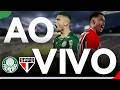 Palmeiras x São Paulo AO VIVO 🔥 Semifinal Decisiva