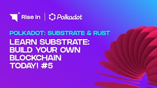 Learn Substrate: Build Your Own Blockchain Today! #5 | Polkadot: Substrate & Rust