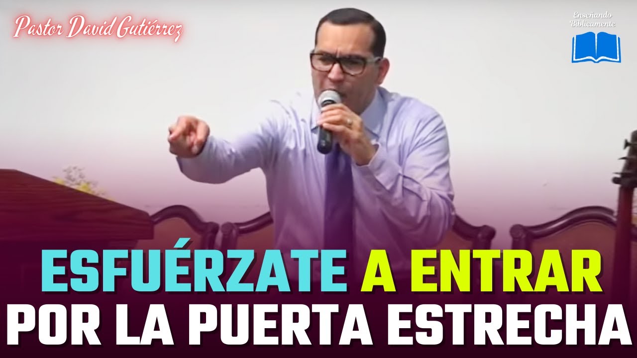STRIVE TO ENTER THROUGH THE NARROW DOOR - Pastor David Gutiérrez