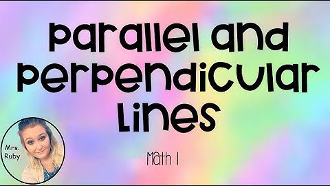 Math 1 - Parallel and Perpendicular Lines