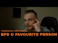 Bpd  favourite person explained by someone with bpd