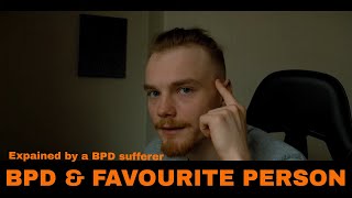 BPD & Favourite Person (explained by someone with bpd)