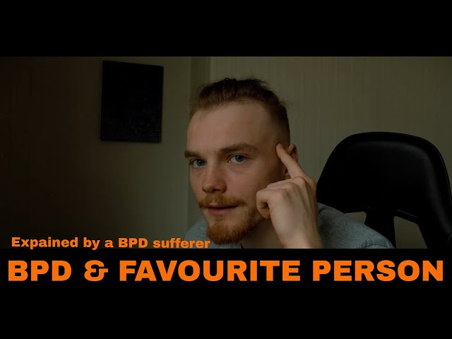 BPD u0026 Favourite Person (explained by someone with bpd) class=