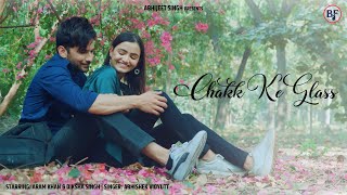 Chakk Ke Glass (Official Video) | Abhishek Vidyutt | Sajid Shahid | Bollyframe