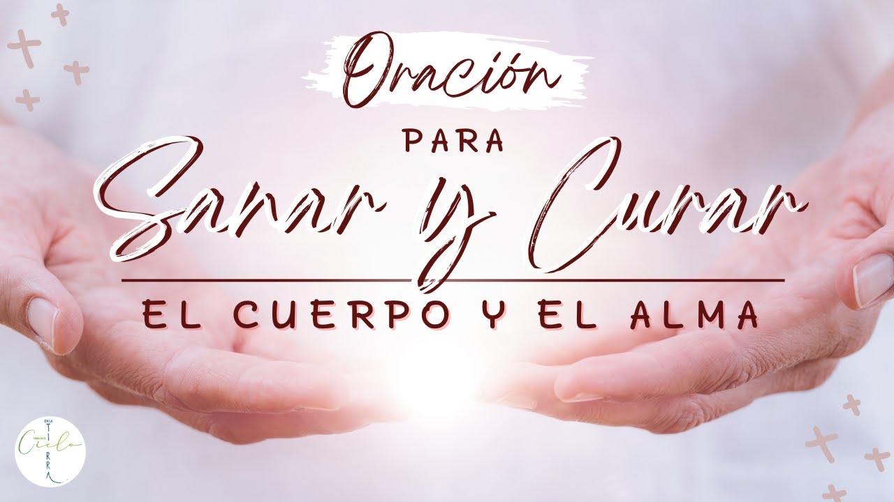 Oración para la SANACIÓN y CURACIÓN del CUERPO y del ALMA - YouTube