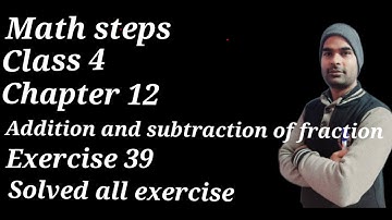 Maths steps/ Class 4 / chapter-12/ Addition and subtraction of fraction/ Exercise 39