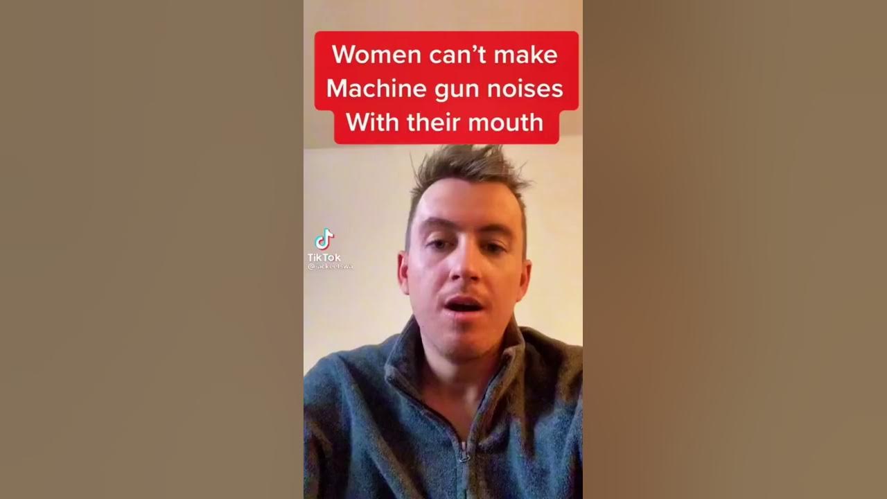 Women Can’t Make Machine Gun Noise With Their Mouth!! YouTube