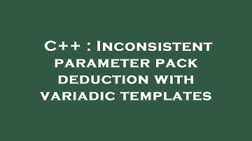 C++ : Inconsistent parameter pack deduction with variadic templates