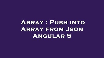 Array : Push into Array from Json Angular 5