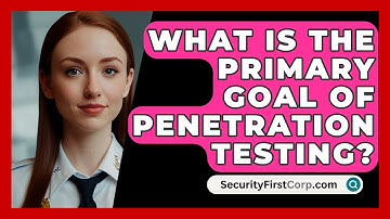 What Is The Primary Goal Of Penetration Testing? - SecurityFirstCorp.com