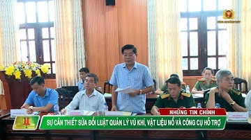 SỰ CẦN THIẾT SỬA ĐỔI LUẬT QUẢN LÝ VŨ KHÍ, VẬT LIỆU NỔ VÀ CÔNG CỤ HỖ TRỢ