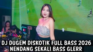 DJ DUGEM DISKOTIK FULL BASS 2026 ( NENDANG SEKALI BASS GLERR ) 