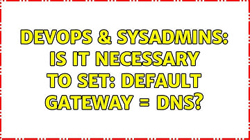 DevOps & SysAdmins: Is it necessary to set: default gateway = DNS? (2 Solutions!!)