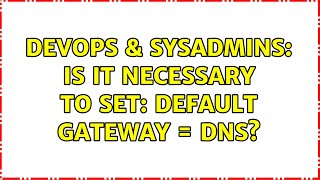 Celebrity DevOps & SysAdmins: Is it necessary to set: default gateway = DNS? (2 Solutions!!) Profile