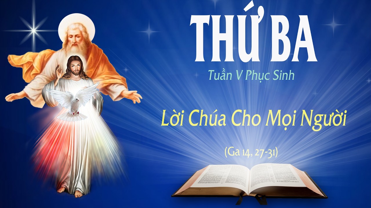 THỨ BA - TUẦN V PHỤC SINH (Ga 14: 27-31) - LỜI CHÚA CHO MỌI NGƯỜI