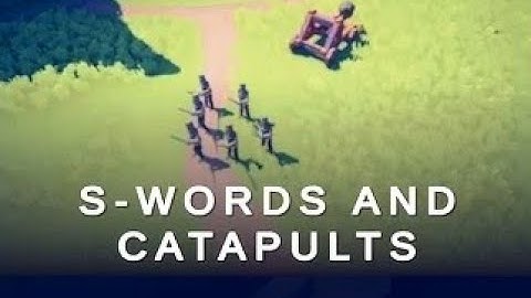 TOTALLY ACCURATE BATTLE SIMULATOR CAMPAIGN: INTRODUCTION S-WORDS AND CATAPULTS