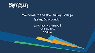 Bow Valley College Spring Convocation 2018 - Ceremony 2