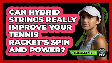 Can Hybrid Strings Really Improve Your Tennis Racket