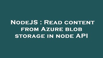 NodeJS : Read content from Azure blob storage in node API