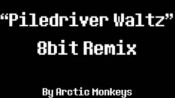 Piledriver Waltz 8Bit Remix [Arctic Monkeys]