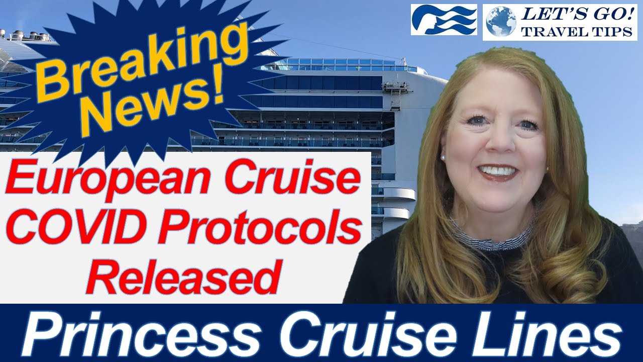 BREAKING CRUISE NEWS! EUROPE CRUISE COVID HEALTH PROTOCOLS PRINCESS CRUISES VACCINES MASKS TESTING
