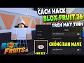 Cách Hack Blox Fruit Trên PC Client Visual Chống BanWave Fix Lỗi Văng Auto Farm ANTI BAN Không Lỗi