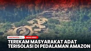 Terekam Kehidupan Masyarakat Adat yang Terisolasi di Pedalaman Amazon
