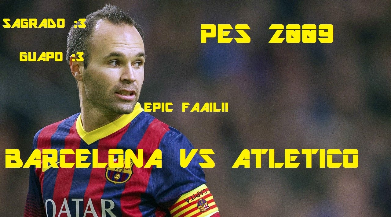 EL SAGRADISIMO INISTA + EPIC FAIL - BARCELONA VS ATLETICO DE MADRID ...