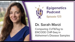 Famous Epi Podcast #123 - Comparing CUT&Tag to ENCODE ChIP-Seq in Alzheimer's Samples with Sarah Marzi Wealth