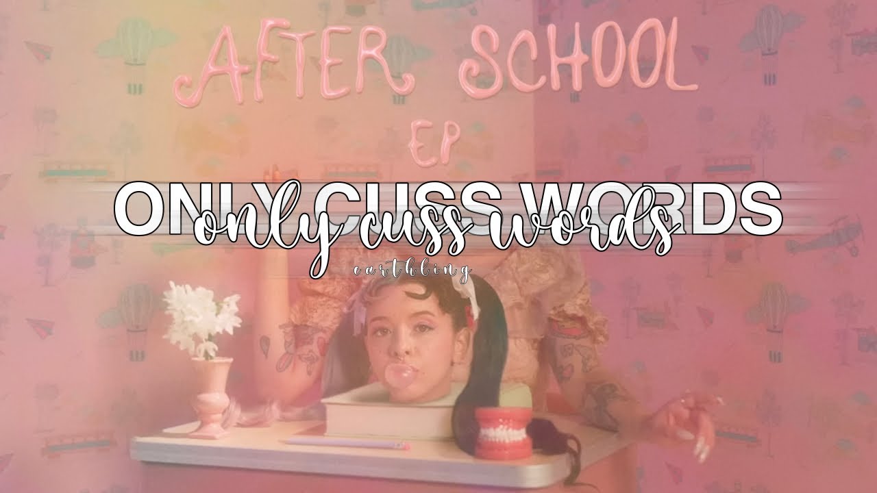 After School Ep But Only Cuss Words Melanie Martinez E A R T H L I after-school-ep-but-only-cuss-words-melanie-martinez-e-a-r-t-h-l-i